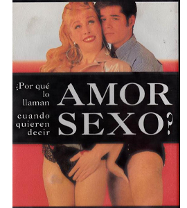 ¿Por qué lo llaman amor cuando quieren decir sexo?